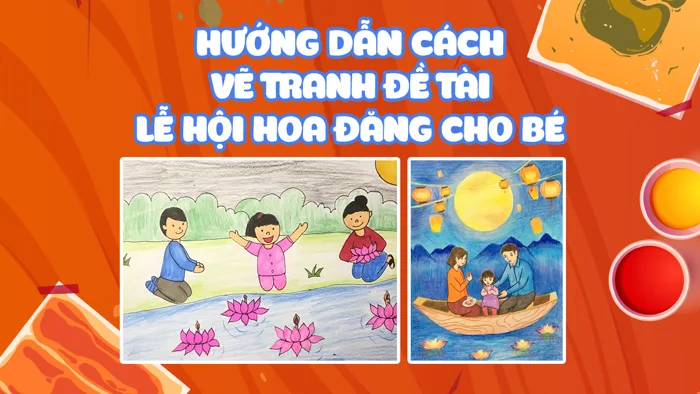 Cách Vẽ Tranh Đề Tài Lễ Hội Hoa Đăng Đơn Giản Mà Đẹp Cách Vẽ Tranh Đề Tài Lễ Hội Hoa Đăng Đơn Giản Mà Đẹp