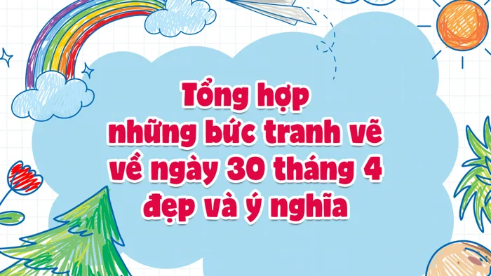 Những Tranh Vẽ Về Ngày 30 Tháng 4 - Giải Phóng Miền Nam