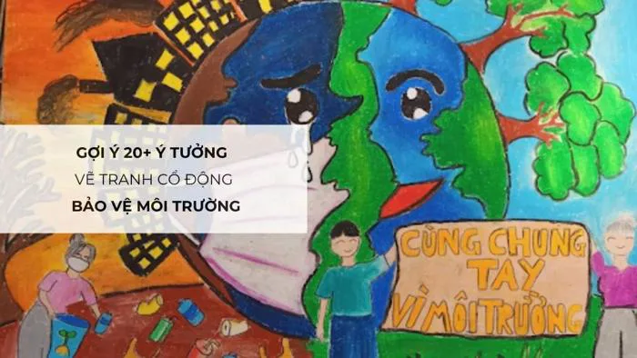 Gợi ý 20+ ý tưởng vẽ tranh cổ động bảo vệ môi trường