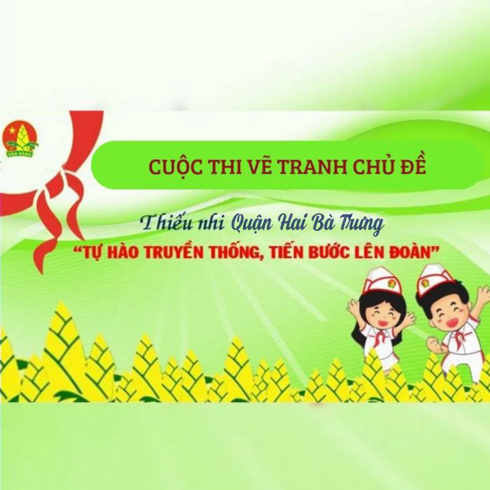 Phát động cuộc thi vẽ tranh THIẾU NHI QUẬN HBT TỰ HÀO TRUYỀN THỐNG, TIẾN  BƯỚC LÊN ĐOÀN