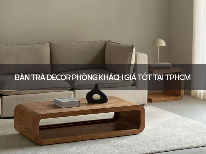 Bàn trà decor phòng khách giá tốt tại TPHCM - Nội Thất Hòa Phát Miền Nam