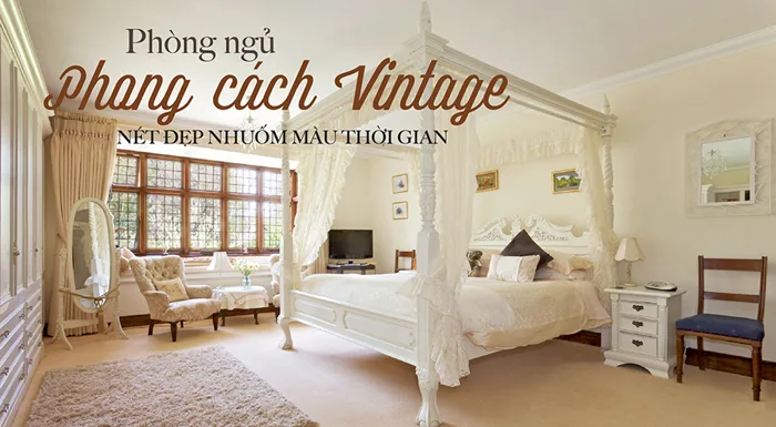 30+] Mẫu phòng ngủ phong cách vintage đẹp, lãng mạn cập nhật 2026