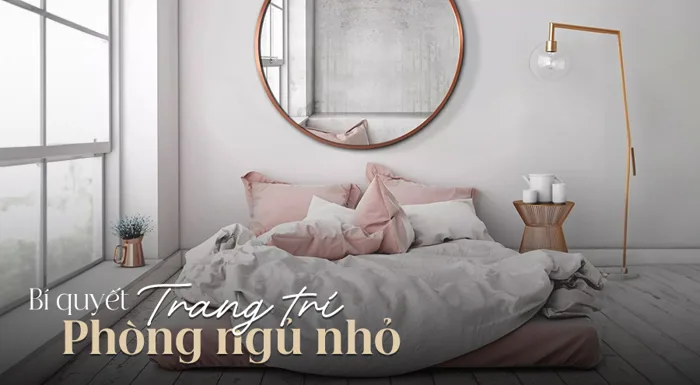 25 cách trang trí decor phòng ngủ nhỏ đẹp, đơn giản, tiết kiệm