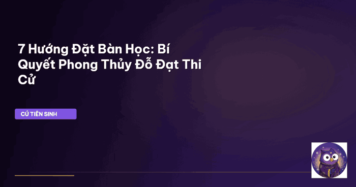 5 Bí Mật Chọn Hướng Bàn Học Theo Tuổi: Con Đường Đỗ Đạt
