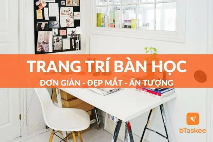 Cách Trang Trí Bàn Học Đơn Giản Tạo Cảm Hứng Học Tập