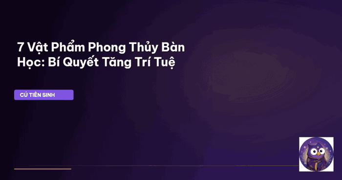 7 Vật Phẩm Phong Thủy Để Bàn Học: Tăng Cường Trí Tuệ